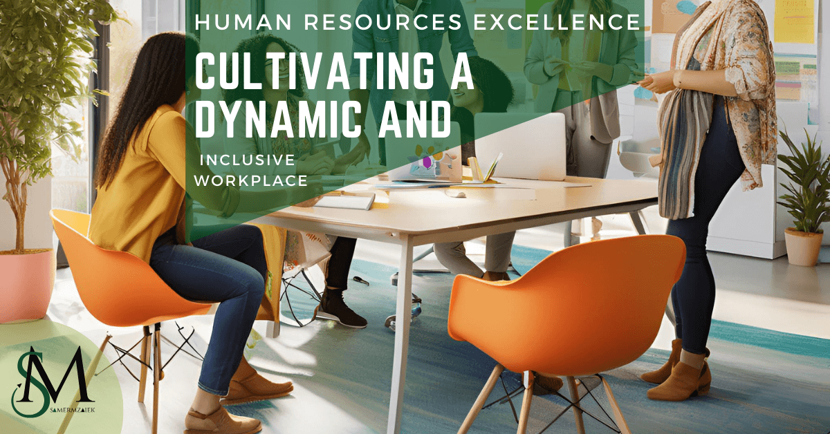 Human Resources Excellence: Cultivating a Dynamic and Inclusive Workplace 1 Human Resources Excellence Cultivating a Dynamic and Inclusive Workplace Samer Mzaiek Dubai